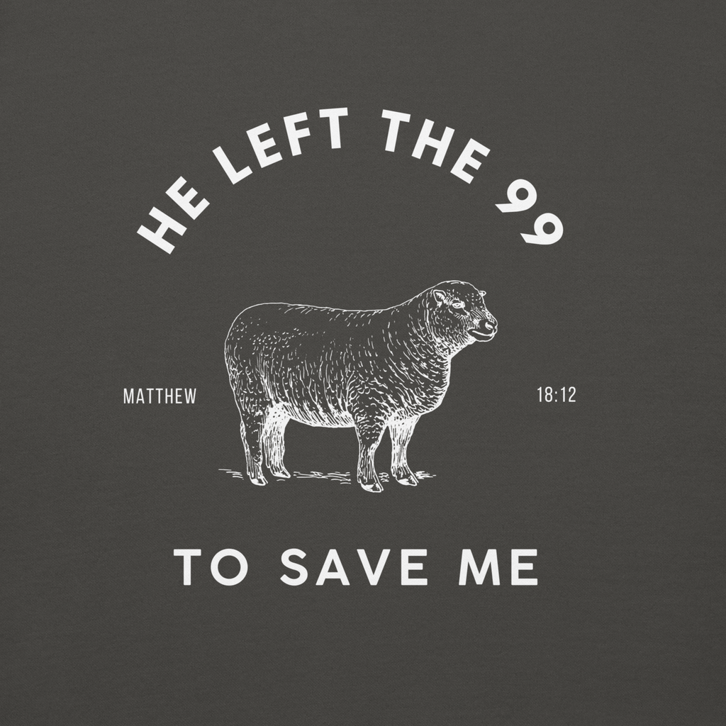 Matthew 18:12 | Unisex | He Left The 99 To Save Me